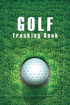 Paperback GOLF Tracking Book: small notebook Record The Course and yardage for analze and improve your Game Book