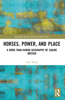 Paperback Horses, Power and Place: A More-Than-Human Geography of Equine Britain Book