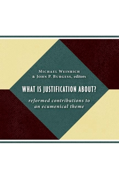 Paperback What Is Justification About?: Reformed Contributions to an Ecumenical Theme Book