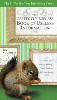 The Perfectly Useless Book of Useless Information: You'll Never Need to Know Anything That's in This Book...But Read It Anyway - Book  of the Amazing Book of Useless Information