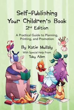 Paperback Self-Publishing Your Children's Book: A Practical Guide to Planning, Printing, and Promotion Book