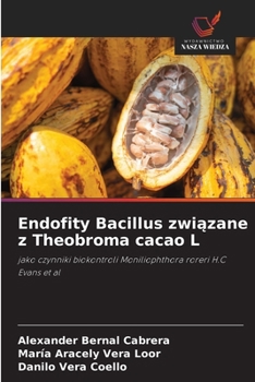 Endofity Bacillus zwiazane z Theobroma cacao L (Polish Edition)