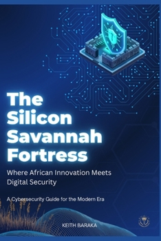 Paperback The silicon savannah Fortress: Where African Innovation Meets Digital Security Book