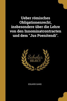 Paperback Ueber r?misches Obligationenrecht, insbesondere ?ber die Lehre von den Innominatcontracten und dem Jus Poenitendi. [German] Book