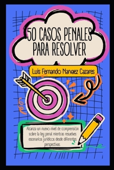 50 Casos Penales para Resolver: Práctica para Juicios Orales (Spanish Edition)