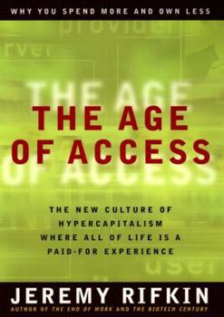 Hardcover The Age of Access: The New Culture of Hypercapitalism, Where All of Life is a Paid-For Experience Book