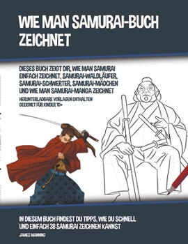 Paperback Wie Man Samurai-Buch Zeichnet (Dieses Buch Zeigt Dir, Wie Man Samurai Einfach Zeichnet, Samurai-Waldl?ufer, Samurai-Schwerter, Samurai-M?dchen und Wie Book