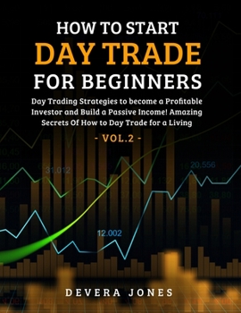 Paperback How to Start Day Trade for Beginners: Day Trading Strategies to become a Profitable Investor and Build a Passive Income! Amazing Secrets Of How to Day Book