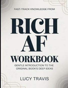 Fast Track Knowledge From Rich AF: Gentle Introduction To The Original Books Deep Ideas