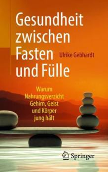 Paperback Gesundheit Zwischen Fasten Und Fülle: Warum Nahrungsverzicht Gehirn, Geist Und Körper Jung Hält [German] Book