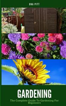 Paperback Gardening: The Complete Guide to Gardening for Beginners Book