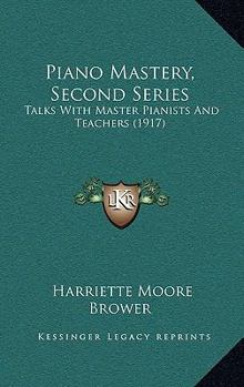 Paperback Piano Mastery, Second Series: Talks With Master Pianists And Teachers (1917) Book