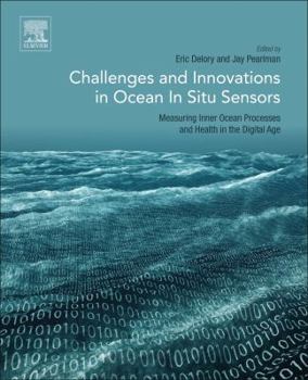 Paperback Challenges and Innovations in Ocean in Situ Sensors: Measuring Inner Ocean Processes and Health in the Digital Age Book