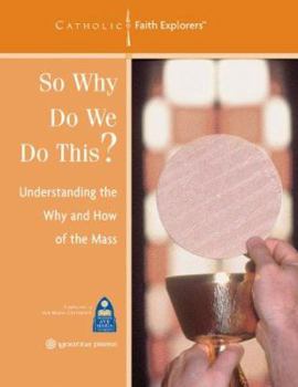 Paperback So Why Do We Do This?: Understanding the Why and How of the Mass--Workbook Book
