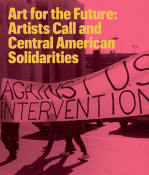 Paperback Art for the Future: Artists Call and Central American Solidarities Book