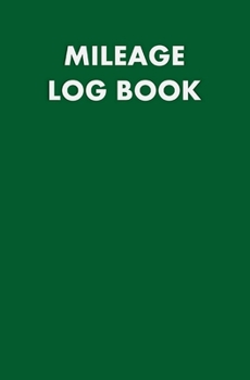 Mileage Log Book: Record Book for Tracking Vehicle Mileage for Taxes - Perfect for Recording your Mileage While Driving Your Car for Business