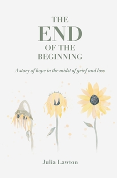 Paperback The End of the Beginning: A story of hope in the midst of grief and loss Book