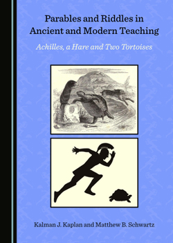 Hardcover Parables and Riddles in Ancient and Modern Teaching: Achilles, a Hare and Two Tortoises Book