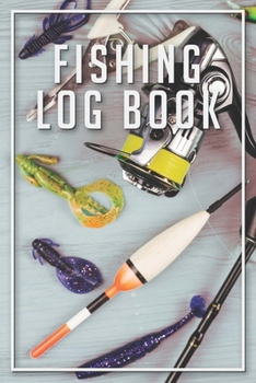 Paperback Fishing Log Book: Fishing Log Journal For A Fisherman To Record Catches And Fishing Trip Experiences Book