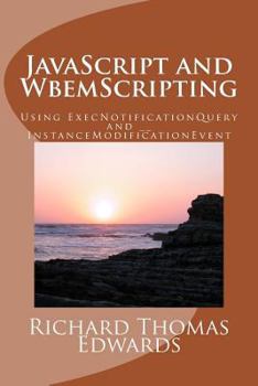 Paperback JavaScript and WbemScripting: Using ExecNotificationQuery and __InstanceModificationEvent Book