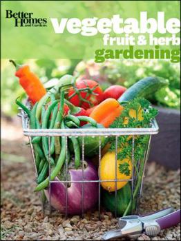 Paperback Better Homes and Gardens Vegetable, Fruit & Herb Gardening [With 1 Year Subscription to Better Homes & Gardens] Book