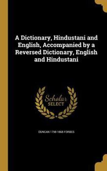 Hardcover A Dictionary, Hindustani and English, Accompanied by a Reversed Dictionary, English and Hindustani Book