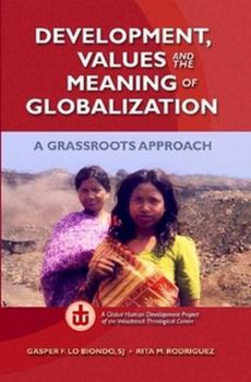 Hardcover Development, Values, and the Meaning of Globalization: A Grassroots Approach Book