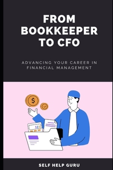 Paperback From Bookkeeper to CFO: Advancing Your Career in Financial Management [Large Print] Book