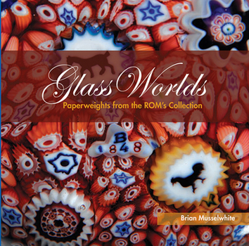 Paperback Glass Worlds: Paperweights from the ROM's Collection Book