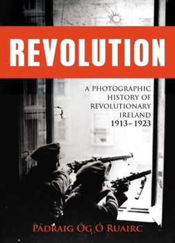 Paperback Revolution: A Photographic History of Revolutionary Ireland 1913-1923 Book