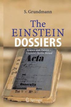 Paperback The Einstein Dossiers: Science and Politics - Einstein's Berlin Period with an Appendix on Einstein's FBI File Book