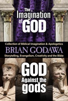 Paperback Collection of Biblical Imagination and Apologetics: The Imagination of God & God Against the Gods (Storytelling, Evangelism, Creativity and the Bible) Book