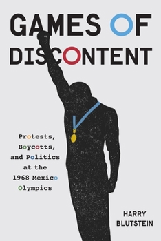 Hardcover Games of Discontent: Protests, Boycotts, and Politics at the 1968 Mexico Olympics Games Book