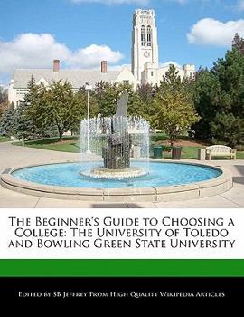 Paperback The Beginner's Guide to Choosing a College: The University of Toledo and Bowling Green State University Book