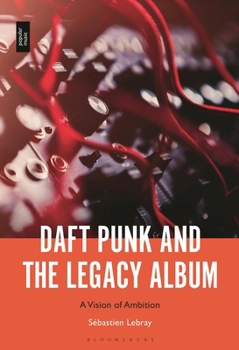 Daft Punk and the Legacy Album: A Vision of Ambition