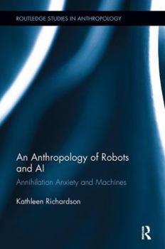 Paperback An Anthropology of Robots and AI: Annihilation Anxiety and Machines Book