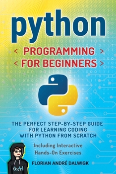 Paperback Python Programming for Beginners: The Perfect Step-by-Step Guide for Learning Coding with Python from Scratch - Including Interactive, Hands-On Exerci Book