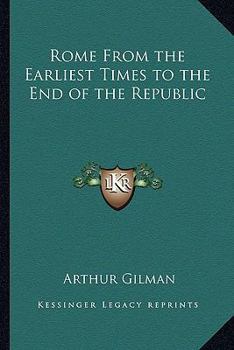The Story of Rome from the Earliest Times to the End of the Republic
