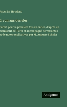 Hardcover Li romans des eles: Publié pour la première fois en entier, d'après un manuscrit de Turin et accompagné de variantes et de notes explicatives par M. A [French] Book