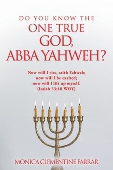 Do You Know the One True God, Abba Yahweh?