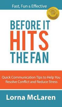 Hardcover Before It Hits The Fan: Quick Communication Tips to Help You Resolve Conflict and Reduce Stress Book