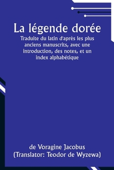 Paperback La légende dorée; Traduite du latin d'après les plus anciens manuscrits, avec une introduction, des notes, et un index alphabétique [French] Book