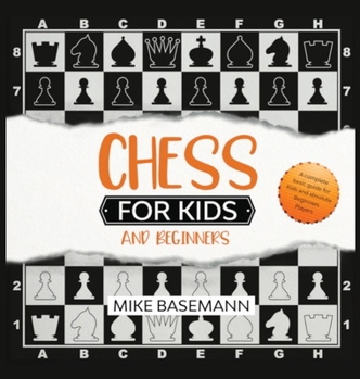 Hardcover Chess for Kids and Beginners: A complete guide for Kids and Beginners Players!Basic Concepts, Glossary, Rules and Strategies to Learn How to Play Ch Book