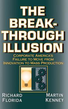 Paperback The Breakthrough Illusion: Corporate America's Failure to Move from Innovation to Mass Production Book