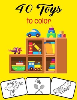 40 Toys to color: Let your kids creativity run wild with this amazing Toys coloring Book. Gift For kids, Boys, Girls kindergarten and pr