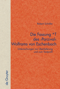 Hardcover Die Fassung *T Des 'Parzival' Wolframs Von Eschenbach: Untersuchungen Zur Überlieferung Und Zum Textprofil [German] Book