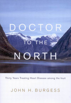 Hardcover Doctor to the North: Thirty Years Treating Heart Disease Among the Inuit Volume 8 Book