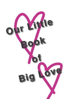 Paperback Our Little Book of Big Love: Journal for you to complete for your significant other. Book