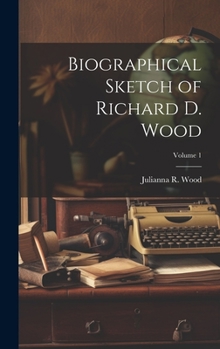 Hardcover Biographical Sketch of Richard D. Wood; Volume 1 Book