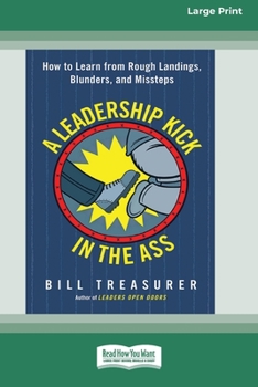 Paperback A Leadership Kick in the Ass: How to Learn from Rough Landings, Blunders, and Missteps [16 Pt Large Print Edition] [Large Print] Book